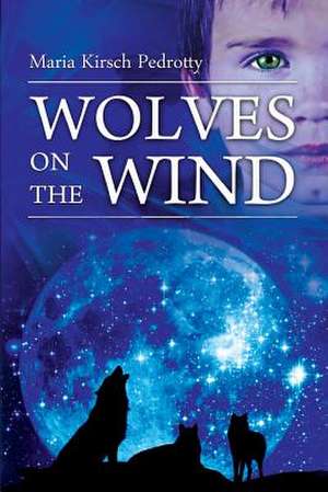 Wolves on the Wind de Maria Kirsch Pedrotty