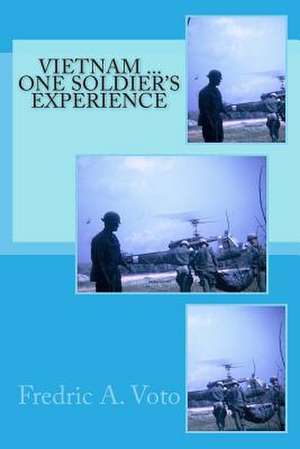 Vietnam ... One Soldier's Experience de Fredric a. Voto