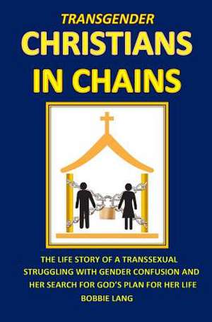 Transgender Christians in Chains de Bobbie Lang