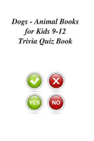 Dogs - Animal Books for Kids 9-12 Trivia Quiz Book de Trivia Quiz Book