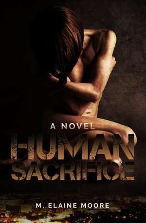 Human Sacrifice de M. Elaine Moore