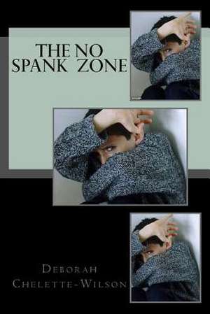 The No Spank Zone de Deborah Chelette-Wilson