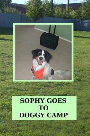 Sophy Goes to Doggy Camp de April Kihlstrom