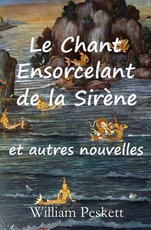 Le Chant Ensorcelant de La Sirene de William Peskett