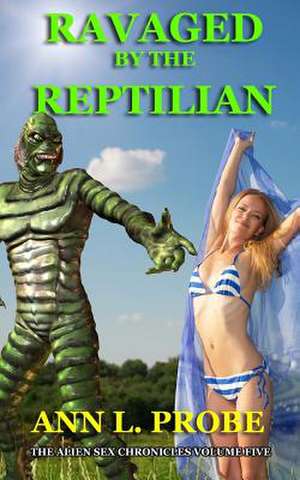 Ravaged by the Reptilian de Ann L. Probe