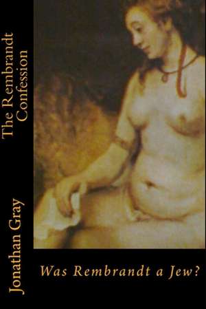 The Rembrandt Confession de Jonathan Gray