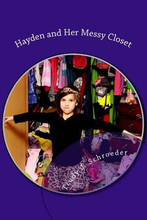 Hayden and Her Messy Closet de Trudy J. Schroeder