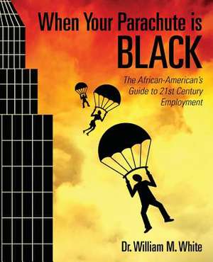 When Your Parachute Is Black de William M. White