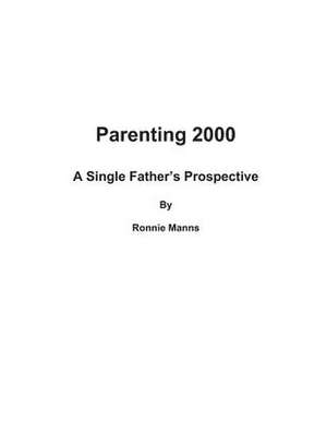 Parenting 2000-A Single Father's Prospective de Ronnie Manns