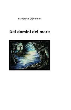 Dei Domini del Mare de Francesco Giovannini