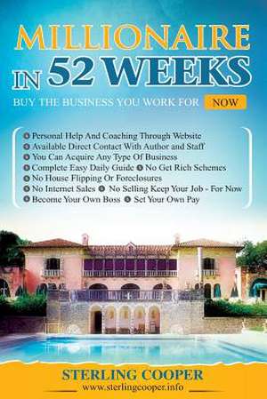 Millionaire in 52 Weeks, Step by Step How to Buy Any Business de Sterling Cooper