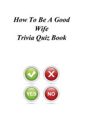 How to Be a Good Wife Trivia Quiz Book de Trivia Quiz Book