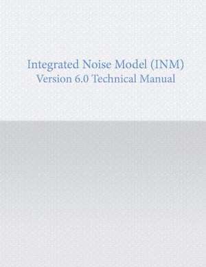 Integrated Noise Model Version 6.0 Technical Manual de U. S. Department of Transportation