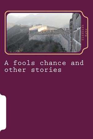 A Fools Chance and Other Stories de MR Siddhesh Govind Kabe