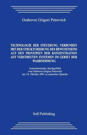 Technologie Der Steuerung, Verbunden Mit Der Strukturierung Des Bewusstseins Auf Den Prinzipien Der Konzentration Auf Verstreuten Systemen Im Gebiet D de Grigori Grabovoi