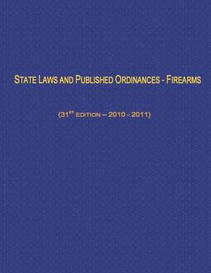 State Laws and Published Ordinances - Firearms (31st Edition- 2010-2011) de U. S. Department of Justice -. Atf