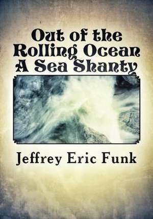 Out of the Rolling Ocean de Jeffrey Eric Funk