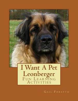 I Want a Pet Leonberger de Gail Forsyth