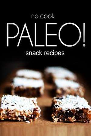 No-Cook Paleo! - Snack Recipes de Publishing, Ben Plus