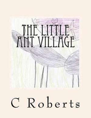 The Little Ant Village de C. a. Roberts