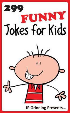 299 Funny Jokes for Kids de I. P. Grinning