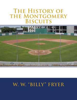 The History of the Montgomery Biscuits de W. W. Billy Fryer