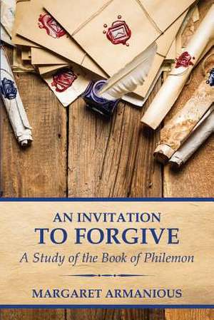 An Invitation to Forgive de Margaret Armanious