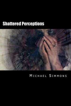 Shattered Perceptions de Michael J. Simmons