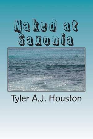 Naked at Saxonia de Tyler A. J. Houston