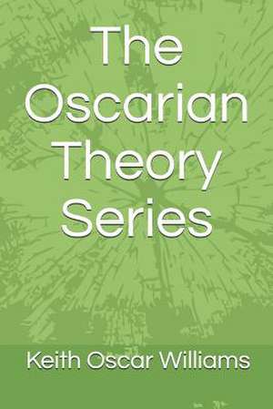 The Oscarian Theory Series de Keith Oscar Williams