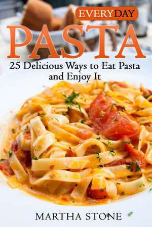 Everyday Pasta de Martha Stone