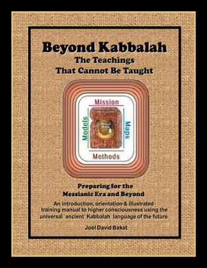 Beyond Kabbalah - The Teachings That Cannot Be Taught de Joel David Bakst