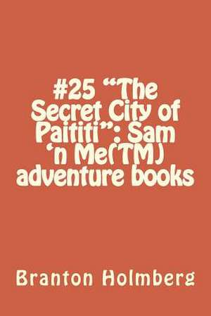 #25 the Secret City of Paititi de Branton K. Holmberg