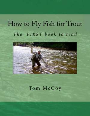 How to Fly Fish for Trout de MR Tom McCoy