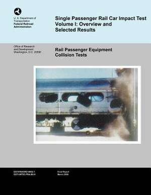 Single Passenger Rail Car Impact Test Volume 1 de U. S. Department of Transportation