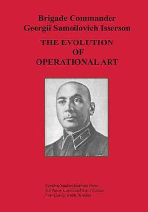 The Evolution of Operational Art de Brigade Commander Georgii Samo Isserson