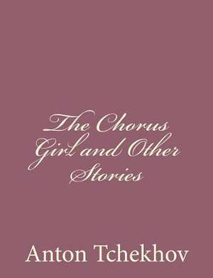 The Chorus Girl and Other Stories de Anton Tchekhov