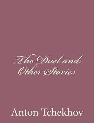 The Duel and Other Stories de Anton Tchekhov