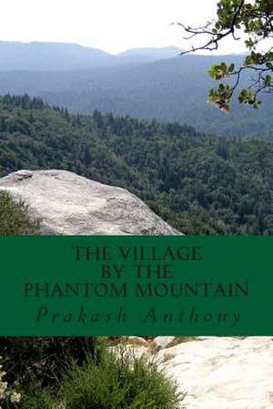 The Village by the Phantom Mountain de Prakash Anthony