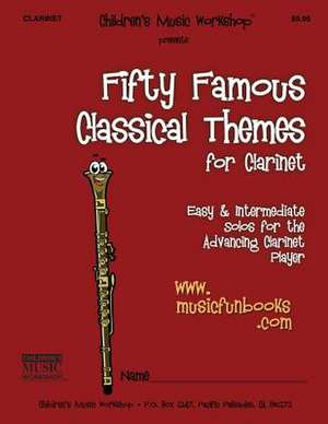 Fifty Famous Classical Themes for Clarinet de Newman, MR Larry E.