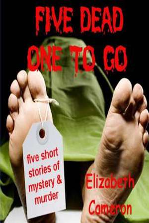 Five Dead & One to Go de Elizabeth Cameron