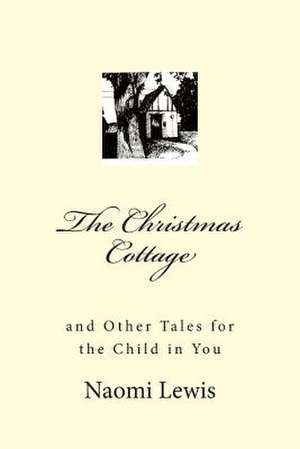 The Christmas Cottage and Other Tales for the Child in You de MS Naomi Lewis