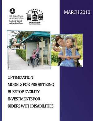 Optimization Models for Prioritizing Bus Stop Facility Investments for Riders with Disabilities de U. S. Department of Transportation