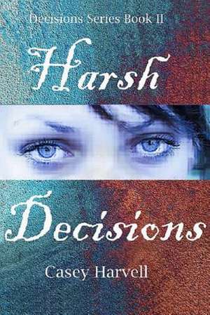 Harsh Decisions de Casey Harvell