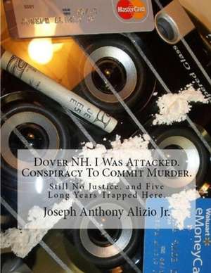 Dover NH. I Was Attacked. Conspiracy to Commit Murder. de MR Joseph Anthony Alizio Jr