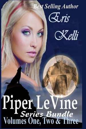 Piper Levine Series Bundle Volumes 1, 2, and 3 de Eris Kelli