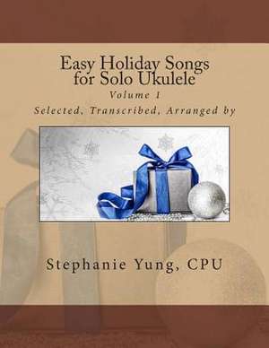 Easy Holiday Songs for Solo Ukulele de Stephanie Yung Cpu