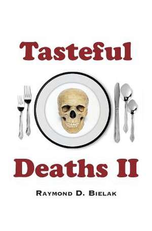 Tasteful Deaths II de Raymond D. Bielak