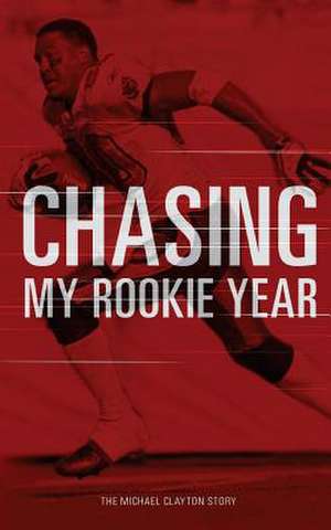 Chasing My Rookie Year de Michael R. Clayton