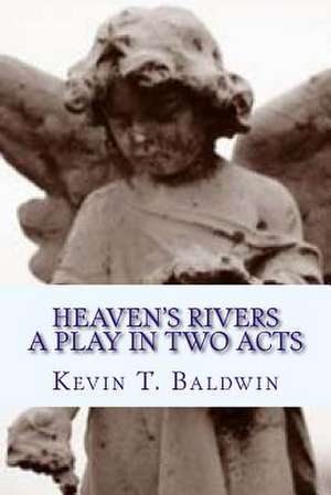 Heaven's Rivers de Kevin T. Baldwin